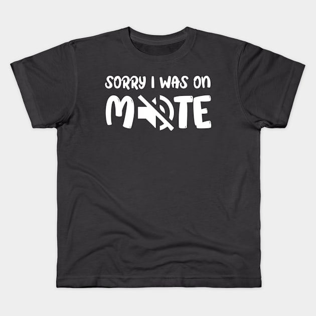 Funny Gifts Sorry I Was On Mute Kids T-Shirt by chidadesign